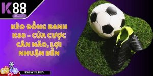 Kèo Đồng Banh K88 – Cửa Cược Cân Não, Lợi Nhuận Bền