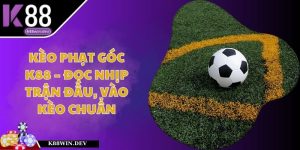 Kèo Phạt Góc K88 – Đọc Nhịp Trận Đấu, Vào Kèo Chuẩn