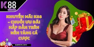 Khuyến Mãi K88 – Chuỗi Ưu Đãi Hấp Dẫn Trên Nền Tảng Cá Cược